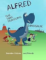 Alfred the Time Traveling Dinosaur 1517403138 Book Cover