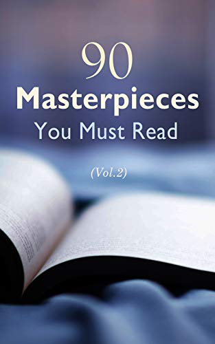 90 Masterpieces You Must Read (Vol.2): Novels, Poetry, Plays, Short Stories, Essays, Psychology & Philosophy: The Awakening, A Tale of Two Cities, Iliad ... and Sons,The Prince, Peter and Wendy...