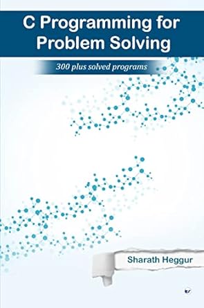 C Programming for Problem Solving: 300+ solved Programs : Sharath ...