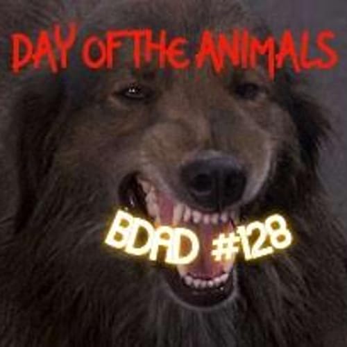 Episode 128: Day of the Animals