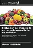 Evaluaci&Atilde;&sup3;n del impacto de un proyecto comunitario de nutrici&Atilde;&sup3;n: en la zona sanitaria de Miabi, en la Rep&Atilde;&ordm;blica Democr&Atilde;&iexcl;tica del Congo (Spanish Edition)