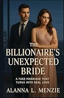 The Billionaire's Unexpected Bride: A Fake Marriage that Turns into Real Love B0F5QV8H8Q Book Cover