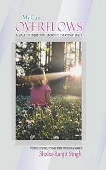 Paperback My Cup Overflows: A Call to Enjoy and Embrace Everyday Life! Book