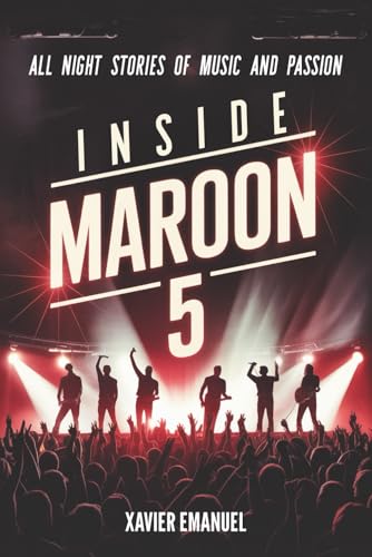 Inside Maroon 5: All Night Stories Of Music And Passion