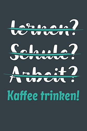 Preisvergleich Produktbild lernen Schule Arbeit Kaffee trinken!: Notizbuch - tolles Geschenk für Notizen, Scribbeln und Erinnerungen aufbewahren / liniert mit 100 Seiten
