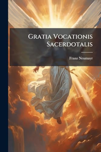 Gratia Vocationis Sacerdotalis: Ex Apostoli Consilio Resuscitata Per Sacras Commentationes Venerabili Clero Accomodatas Ad Spiritus Renovationem Sive ... Sive In Solitario Secessu Instituendam
