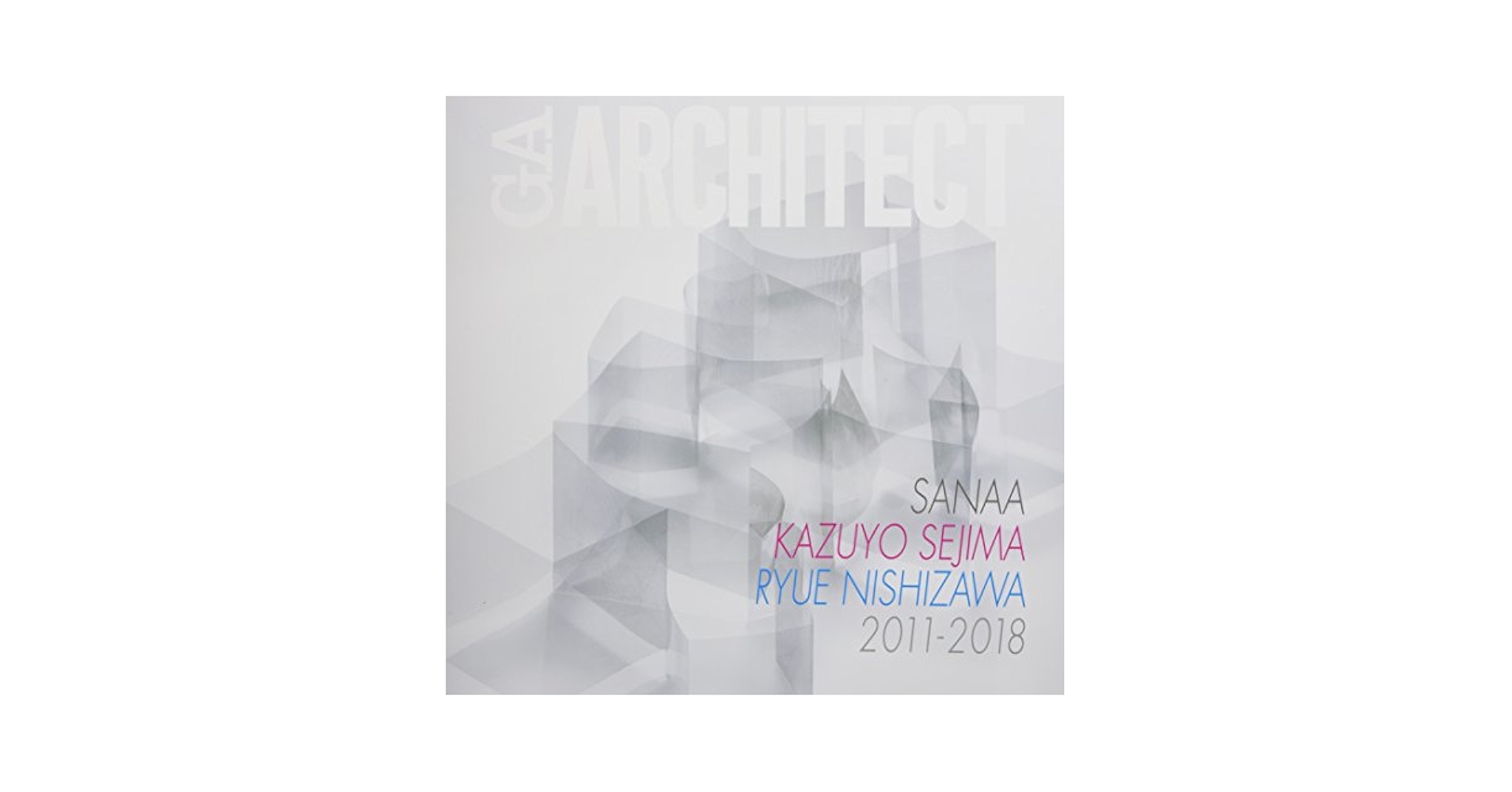 Ga Architect Sanaa Kazuyo Sejima + Ryue Nishizawa 2011-2018