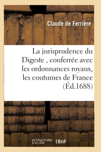 La jurisprudence du Digeste, conferrée avec les ordonnances royaux, les coutumes de France T02 (Sciences Sociales) (French Edition)