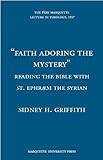 Faith Adoring the Mystery: Reading the Bible With St. Ephraem the Syrian (Pere Marquette Theology Lecture)