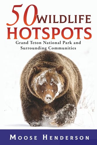 50 Wildlife Hotspots: Grand Teton National Park and Surrounding Communities