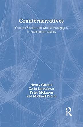 Counternarratives: Cultural Studies and Critical Pedagogies in Postmodern Spaces book cover