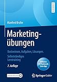 Marketingübungen: Basiswissen, Aufgaben, Lösungen. Selbstständiges Lerntraining