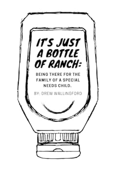 It’s just a bottle of ranch: Being there for the family of a special needs child.