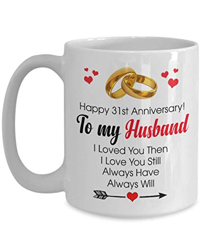 Happy 31st Anniversary Mug - Husband 31 Year Wedding Gift Ideas Husband Men Him Her Family Friends- Coffee Mug Tea Cup Funny Gift For Noel, Thank you, Mother's day, Father's Day, Christmas, Xmas, Gran