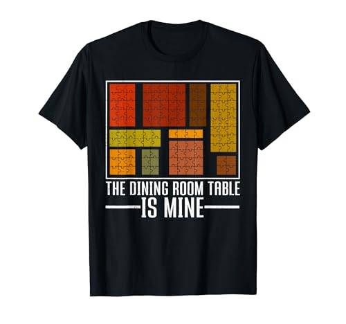 The Dining Room Table Is Mine Funny Puzzling Camiseta