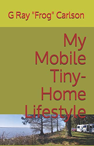 My Mobile Tiny-Home Lifestyle: (Full Time RVing)