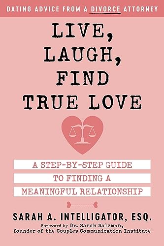 Live, Laugh, Find True Love: A Step-by-Step Guide to Finding a Meaningful Relationship