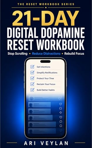 21-Day Digital Dopamine Reset Workbook: A Practical Digital Detox Plan to Stop Scrolling, Reduce Distractions, and Rebuild Focus with Daily Worksheets, ... and Checklists (The Reset WorkBook Book 1)