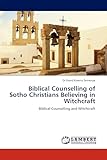 Biblical Counselling of Sotho Christians Believing in Witchcraft: Biblical Counselling and Witchcraft