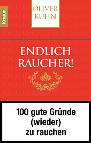 Endlich Raucher! 100 gute Gründe (wieder) zu rauchen Endlich Raucher! 100 gute Gründe (wieder) zu rauchen
