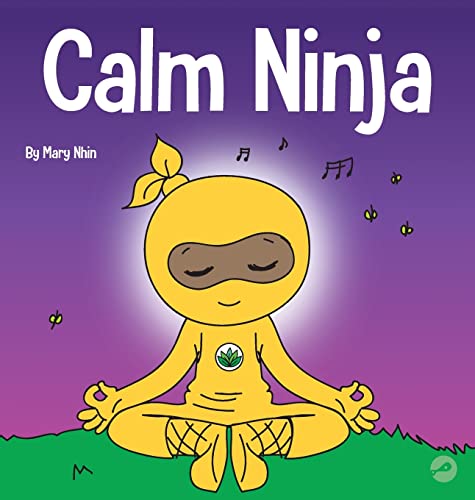 Calm Ninja: A Children's Book About Calming Your Anxiety Featuring the Calm Ninja Yoga Flow: 22