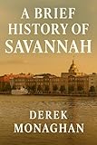  A BRIEF HISTORY OF SAVANNAH (BRIEF HISTORIES OF GREAT AMERICAN CITIES) (English Edition)