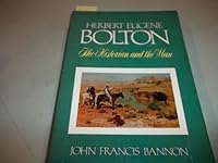 Herbert Eugene Bolton: The Historian and the Man, 1870-1953 0816505578 Book Cover