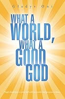 What a World, What a Good God 150493878X Book Cover