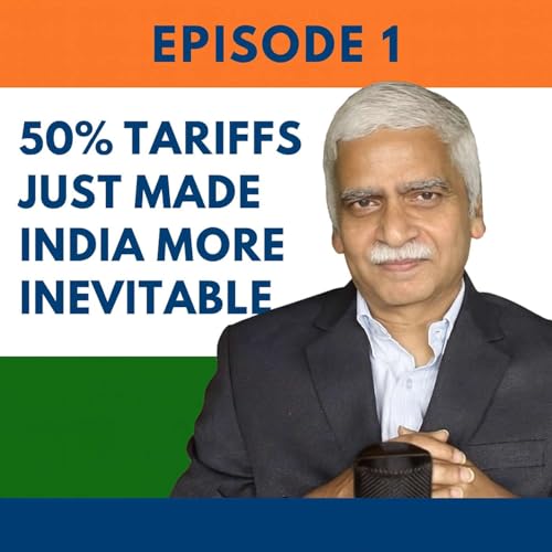 Episode 1: 50% Tariffs Just Made India More Inevitable