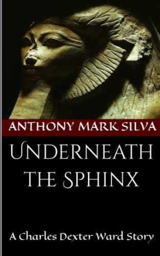 Underneath the Sphinx: A Charles Dexter Ward Story (Ward Trilogy)