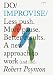 Do Improvise: Less push. More pause. Better results. A new approach to work (and life) (Do Books Book 1)