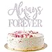 AROKIPPRY Always and Forever Cake Topper, silver glitter After All This Time Always Wedding Cake Topper，Wedding or Anniversary party Decorations