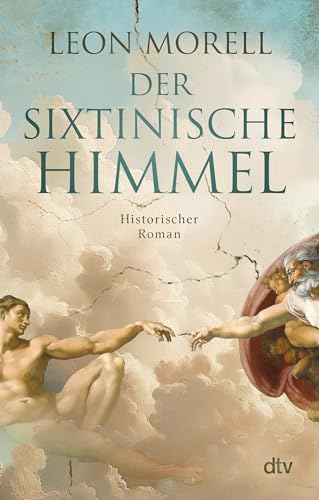 Der sixtinische Himmel: Historischer Roman | »Historischer Roman, Künstlerbiografie und Thriller zugleich – und damit dreifach gut.« freundin