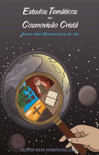 ESTUDOS TEMÁTICOS EM COSMOVISÃO CRISTÃ: olhares sobre diferentes áreas da vida