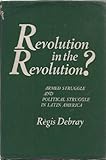 Revolution in the Revolution? Armed Struggle and Political Stuggle in Latin America