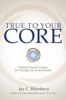 Perfect Paperback True to Your Core: Common Sense Values for Living Life to Its Fullest Book