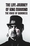  THE LIFE JOURNEY OF KING DIAMOND: THE VOICE OF DARKNESS