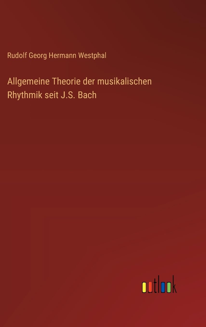Allgemeine Theorie der musikalischen Rhythmik seit J.S. Bach