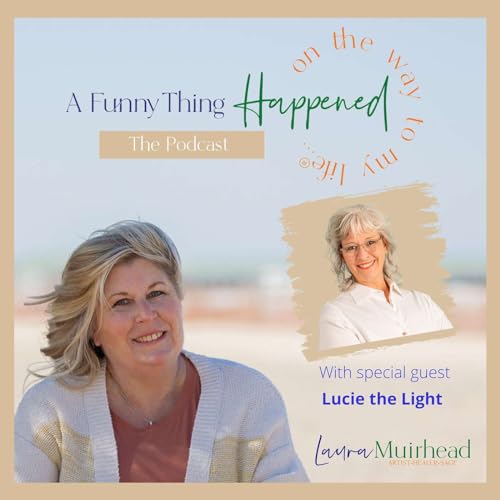 A Funny Thing Happened On The Way To My Life® with Lucie the Light