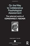 On the Way to Collaborative Psychological Assessment: The Selected Works of Constance T. Fischer (World Library of Mental Health)