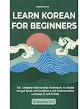 Learn Korean for Beginners: 8 Books in 1. The Complete Step-by-Step Framework to Master Hangul, Speak with Confidence, and Understand the Language in Just 40 Days
