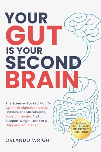 YOUR GUT IS YOUR SECOND BRAIN: THE SCIENCE-BACKED PLAN TO OPTIMIZE DIGESTIVE HEALTH, BALANCE THE...