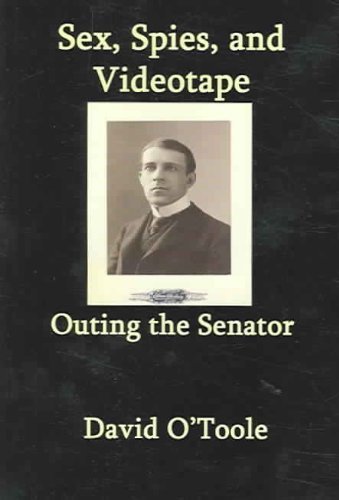 Outing the Senator: Sex, Spies, & Videotape