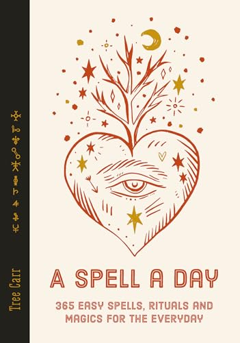 A Spell A Day: 365 Easy Spells, Rituals And Magic For Every Day