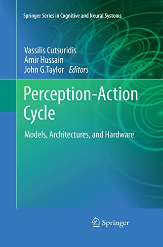 Perception-Action Cycle: Models, Architectures, and Hardware (Springer Series in Cognitive and Neural Systems)
