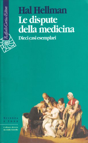 Le dispute della medicina. Dieci casi esemplari