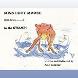 Miss Lucy Moose: (fell down....) in the Swamp!