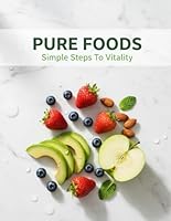 Pure Foods: Simple Steps To Vitality B0G4RD9PYJ Book Cover