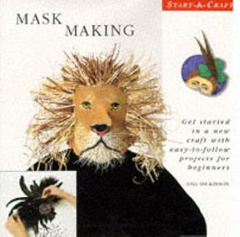 Hardcover Mask Making: Get Started in a New Craft With Easy-To-Follow Projets for Beginners (Start-A-Craft Series) Book