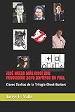  ¡QUÉ MIEDO MÁS RICO! Una revelación para partirse de risa.: Claves Ocultas de la Trilogía Ghost-Busters
